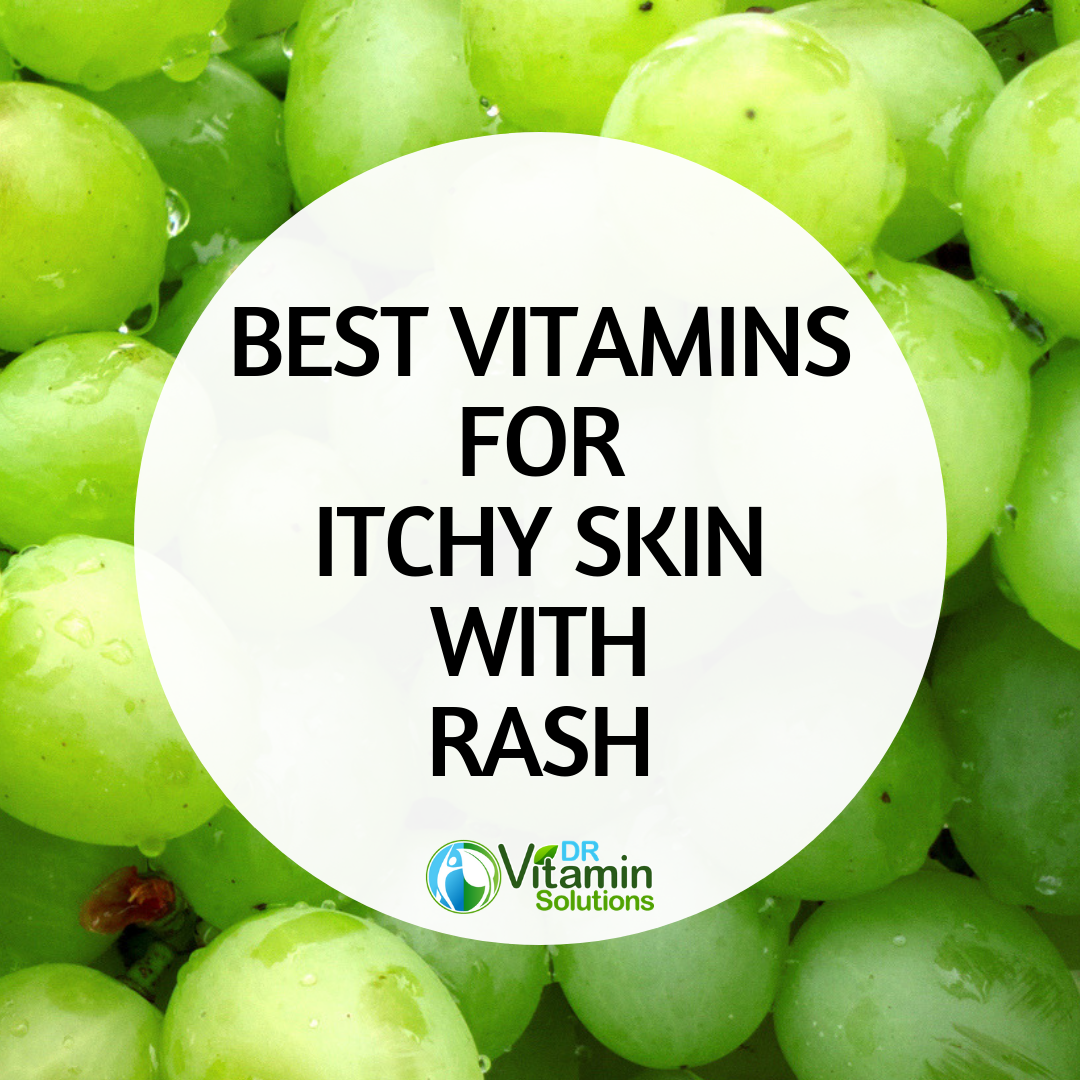 Best Vitamins for Itchy Skin with Rashes - Ditch the Itch!